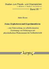 Freies Explorieren Und Experimentieren - Eine Untersuchung Zur Selbstbestimmten Gewinnung Von Erfahrungen Mit Physikalischen Phanomenen Im Sachunterri