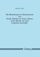 Die Herleitung Der Osterformeln Von Gauss, Butcher & Jones, Meeus Sowie Knuth Aus Dem Computus Paschalis