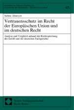 Vertrauensschutz im Recht der Europäischen Union und im deutschen Recht