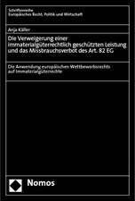 Die Verweigerung Einer Immaterialguterrechtlich Geschutzten Leistung Und Das Missbrauchsverbot Des Art. 82 Eg: Die Anwendung Europaischen Wettbewerbsr