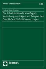 Die Inhaltskontrolle von Organanstellungsverträgen am Beispiel des GmbH-Geschäftsführervertrages