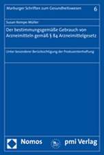 Der Bestimmungsgemasse Gebrauch Von Arzneimitteln Gemass 84 Arzneimittelgesetz: Unter Besonderer Berucksichtigung Der Produzentenhaftung