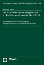 Der Finanzierte Verbrauchsguterkauf Im Deutschen Und Franzosischen Recht: Rechtsvergleichende Untersuchung Zum Verbraucherschutzrecht Bei Finanzierten