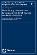 Finanzierung Der Nuklearen Entsorgung Und Der Stilllegung Von Kernkraftwerken: Ein Vergleich Zwischen Der Rechtslage in Deutschland Und Der Schweiz