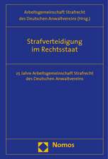 Strafverteidigung Im Rechtsstaat: 25 Jahre Arbeitsgemeinschaft Strafrecht Des Deutschen Anwaltvereins