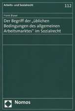 Der Begriff der 'üblichen Bedingungen des allgemeinen Arbeitsmarktes' im Sozialrecht