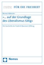 ... Auf Der Grundlage Des Liberalismus Tatig: Die Geschichte Der Friedrich-Naumann-Stiftung