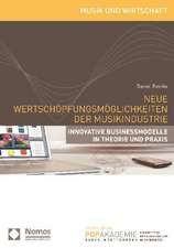 Neue Wertschopfungsmoglichkeiten Der Musikindustrie: Innovative Businessmodelle in Theorie Und Praxis