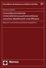 Grenzuberschreitende Unternehmenszusammenschlusse Zwischen Marktmacht Und Effizienz: Materiell- Und Verfahrensrechtliche Perspektiven