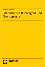 Solidarisches Burgergeld Und Grundgesetz: Gedachtnisschrift Fur Thilo Brandner