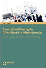 Transnationalisierung Der Offentlichkeit in Mittelosteuropa: Eine Befragung Von Journalisten Zur Eu-Berichterstattung