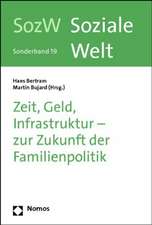 Zeit, Geld, Infrastruktur - Zur Zukunft Der Familienpolitik: Soziale Welt - Sonderband 19