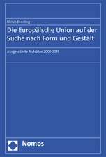 Die Europaische Union Auf Der Suche Nach Form Und Gestalt: Ausgewahlte Aufsatze 2001-2011