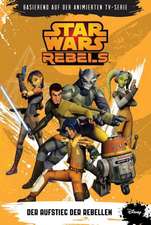 STAR WARS Rebels (zur TV-Serie) 01 - Der Aufstieg der Rebellen