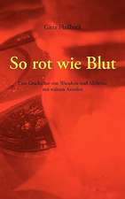 So Rot Wie Blut: The Immeasurable Equation. the Collected Poetry and Prose