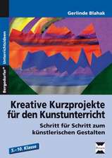 Kreative Kurzprojekte für den Kunstunterricht