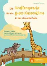 Die Giraffensprache für ein gutes Klassenklima¿ in der Grundschule