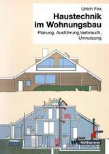 Haustechnik im Wohnungsbau: Planung, Ausführung, Verbrauch, Umnutzung