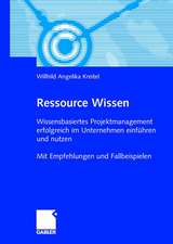 Ressource Wissen: Wissensbasiertes Projektmanagement erfolgreich im Unternehmen einführen und nutzen Mit Empfehlungen und Fallbeispielen