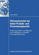 Wissenstransfer bei hoher Produkt- und Prozesskomplexität: Pilotierung, Rollout und Migration neuer Methoden am Beispiel der Automobilindustrie