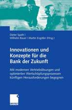 Innovationen und Konzepte für die Bank der Zukunft: Mit modernen Vertriebslösungen und optimierten Wertschöpfungsketten künftigen Herausforderungen begegnen