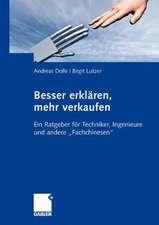 Besser erklären, mehr verkaufen: Ein Ratgeber für Techniker, Ingenieure und andere 