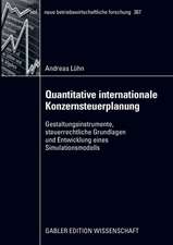 Quantitative internationale Konzernsteuerplanung: Gestaltungsinstrumente, steuerrechtliche Grundlagen und Entwicklung eines Simulationsmodells