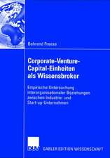 Corporate-Venture-Capital-Einheiten als Wissensbroker: Empirische Untersuchung interorganisationaler Beziehungen zwischen Industrie- und Start-up-Unternehmen