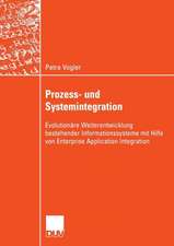 Prozess- und Systemintegration: Evolutionäre Weiterentwicklung bestehender Informationssysteme mit Hilfe von Enterprise Application Integration