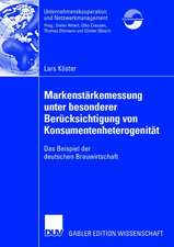 Markenstärkenmessung unter besonderer Berücksichtigung von Konsumentenheterogenität: Das Beispiel der deutschen Brauwirtschaft