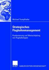 Strategisches Flughafenmanagement: Positionierung und Wertschöpfung von Flughafentypen