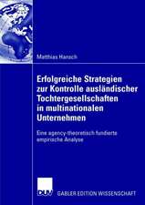 Erfolgreiche Strategien zur Kontrolle ausländischer Tochtergesellschaften in multinationalen Unternehmen: Eine agency-theoretisch fundierte empirische Analyse