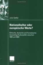 Nationalkultur oder europäische Werte?: Britische, deutsche und französische Auswärtige Kulturpolitik zwischen 1989 und 2003