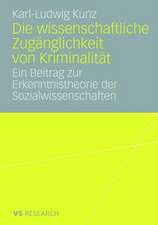 Die wissenschaftliche Zugänglichkeit von Kriminalität: Ein Beitrag zur Erkenntnistheorie der Sozialwissenschaften