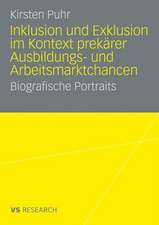 Inklusion und Exklusion im Kontext prekärer Ausbildungs- und Arbeitsmarktchancen: Biografische Portraits