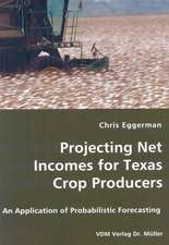 Projecting Net Incomes for Texas Crop Producers: An Application of Probabilistic Forecasting