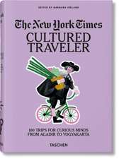 The New York Times. Cultured Traveler. 100 Trips for Curious Minds from Agadir to Yogyakarta