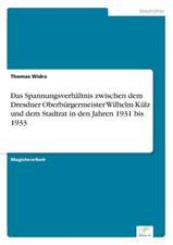 Das Spannungsverhaltnis Zwischen Dem Dresdner Oberburgermeister Wilhelm Kulz Und Dem Stadtrat in Den Jahren 1931 Bis 1933: Pensionszusage Heute Erteilt Und Morgen Nicht Mehr Finanzierbar?