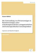 Die Umwandlung Von Privatvermogen in Betriebsvermogen Unter Schenkungsteuerlichen, Ertragsteuerlichen Und Kostenspezifischen Gesichtspunkten