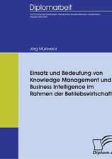 Einsatz Und Bedeutung Von Knowledge Management Und Business Intelligence Im Rahmen Der Betriebswirtschaft: A Clash of Principles?