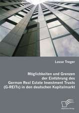 M Glichkeiten Und Grenzen Der Einf Hrung Des German Real Estate Investment Trusts (G-Reits) in Den Deutschen Kapitalmarkt