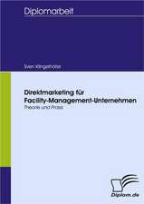 Direktmarketing Fur Facility-Management-Unternehmen: Spiegelbild Und Antagonist Seiner Zeit