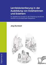 Lernfeldorientierung in Der Ausbildung Von Erzieherinnen Und Erziehern: Unterst Tzungsma Nahmen Und Wirkung Der R Ckanpassung Auf Unternehmensrelevante Bereiche