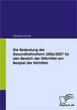 Bedeutung Der Gesundheitsreform 2006/2007 Fur Den Bereich Der Hilfsmittel Am Beispiel Der H Rhilfen: Effective Knowledge Management by Using Web Based Collaboration Technology