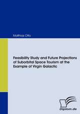 Feasibility Study and Future Projections of Suborbital Space Tourism at the Example of Virgin Galactic