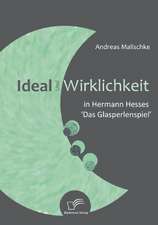 Ideal Und Wirklichkeit in Hermann Hesses 'Das Glasperlenspiel'