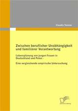 Zwischen Beruflicher Unabh Ngigkeit Und Famili Rer Verantwortung: Eine Herausforderung Fur Die Wirtschaft