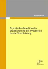 Psychische Gewalt in Der Erziehung Und Die PR Vention Durch Elternbildung: Politische Konomie - Die Uns Alle Angeht