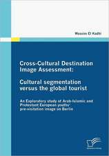 Cross-Cultural Destination Image Assessment: Cultural Segmentation Versus the Global Tourist