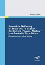 Pers Nliche Zielfindung Fur Mitarbeiter Im Rahmen Der Disziplin 'Personal Mastery' Einer Lernenden Organisation: Eine Chance Fur Die Regionale Entwicklung?